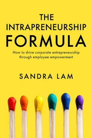 The Intrapreneurship Formula: How To Drive Corporate Entrepreneurship Through Employee Empowerment