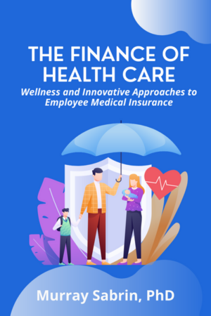 The Finance of Health Care: Wellness and Innovative Approaches to Employee Medical Insurance
