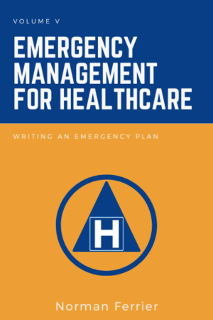 Emergency Management for Healthcare, Volume V: Writing an Emergency Plan