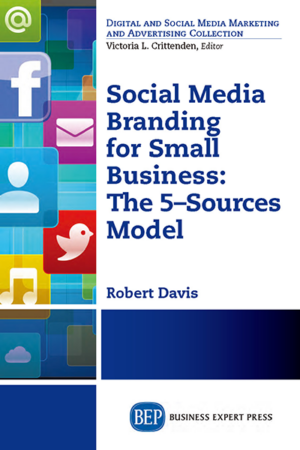 Social Media Branding for Small Business : The 5-Sources Model