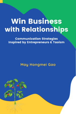Win Business with Relationships: Communication Strategies Inspired by Entrepreneurs & Taoism