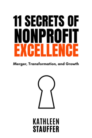 11 Secrets of Nonprofit Excellence: Merger, Transformation, and Growth