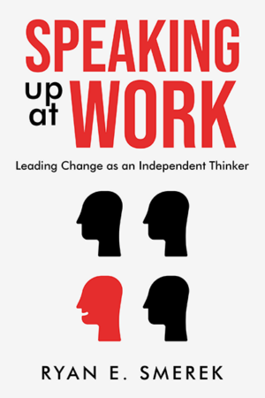 Speaking Up at Work: Leading Change as an Independent Thinker