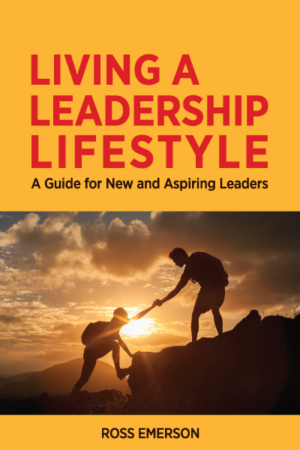Living a Leadership Lifestyle: A Guide for New and Aspiring Leaders