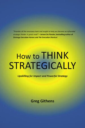 How to Think Strategically: Upskilling for Impact and Powerful Strategy