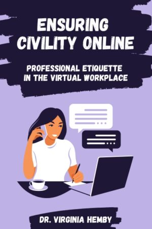 Ensuring Civility Online: Professional Etiquette in the Virtual Workplace
