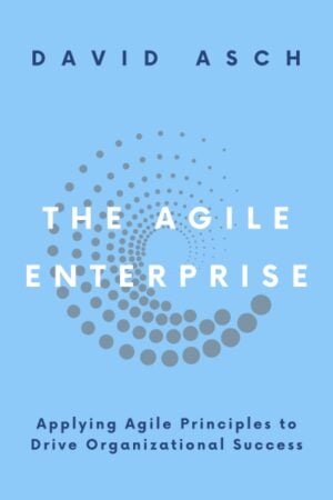 The Agile Enterprise: Applying Agile Principles to Drive Organizational Success