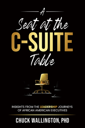 A Seat at the C-Suite Table: Insights from the Leadership Journeys of African American Executives