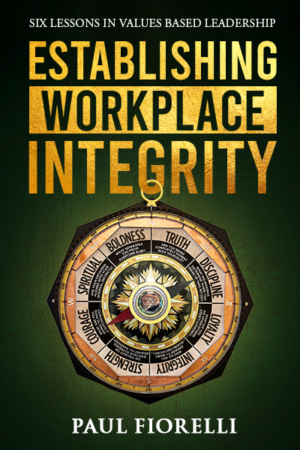 Establishing Workplace Integrity: Six Lessons in Values Based Leadership