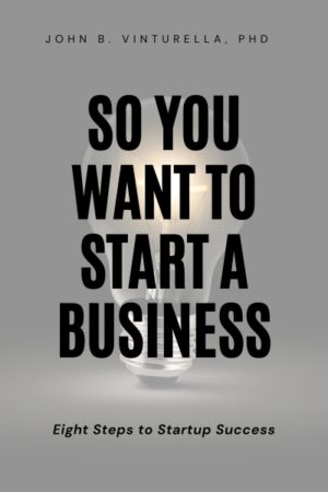 So You Want to Start a Business: Eight Steps to Startup Success