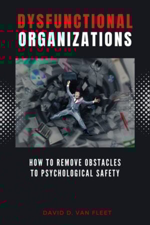 Dysfunctional Organizations: How to Remove Obstacles to Psychological Safety