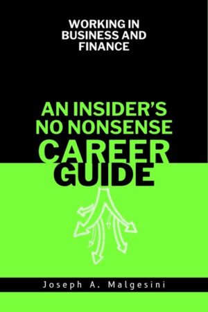 Working in Business and Finance: An Insider’s No Nonsense Career Guide