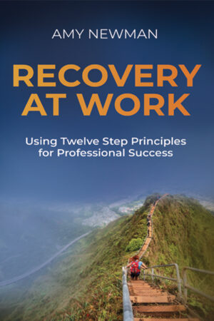 Recovery at Work: Using Twelve Step Principles for Professional Success