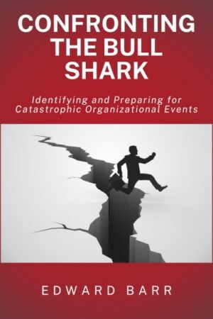 Confronting the Bull Shark: Identifying and Preparing for Catastrophic Organizational Events