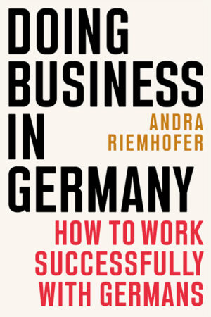 Doing Business in Germany, Second Edition: How to Work Successfully with Germans