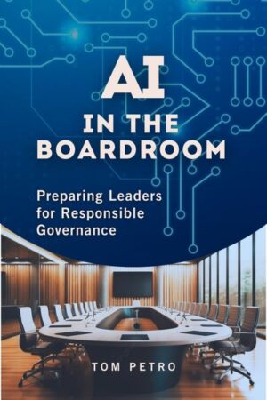 AI in the Boardroom: Preparing Leaders for Responsible Governance