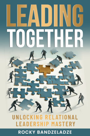 Leading Together: Unlocking Relational Leadership Mastery