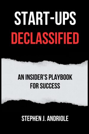 Start-Ups DECLASSIFIED: An Insider's Playbook for Success