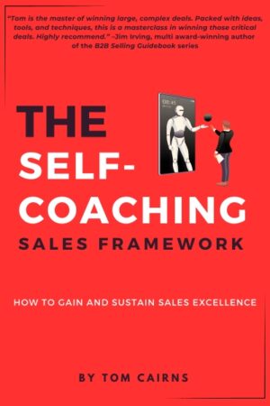 The Self-Coaching Sales Framework: How to Gain and Sustain Sales Excellence