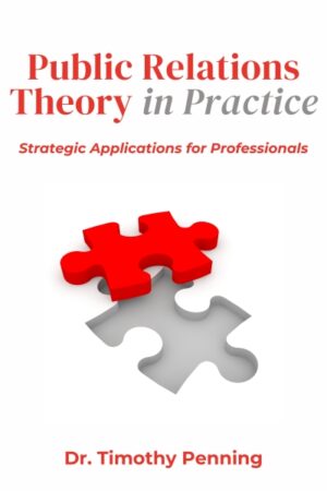 Public Relations Theory in Practice: Strategic Applications for Professionals