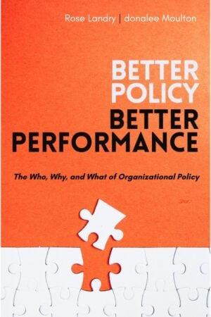 Better Policy | Better Performance: The Who, Why, and What of Organizational Policy