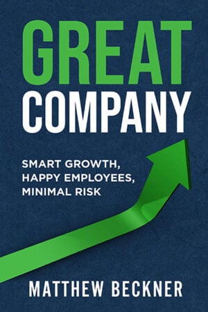 Great Company: Smart Growth, Happy Employees, Minimal Risk