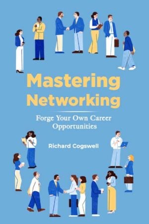 Mastering Networking: Forge Your Own Career Opportunities