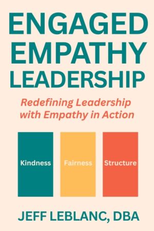 Engaged Empathy Leadership: Redefining Leadership with Empathy in Action