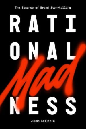 Rational Madness: The Essence of Brand Storytelling