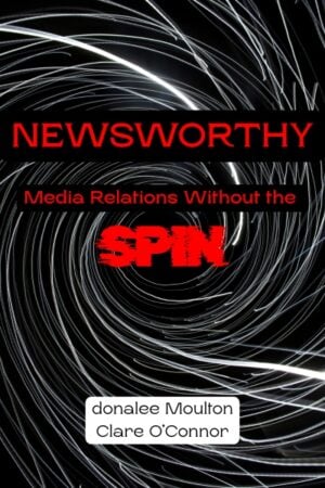 Newsworthy: Media Relations Without the Spin