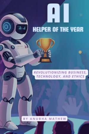 AI–Helper of the Year: Revolutionizing Business, Technology, and Ethics