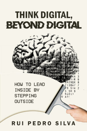 Think Digital, Beyond Digital: How to Lead Inside by Stepping Outside