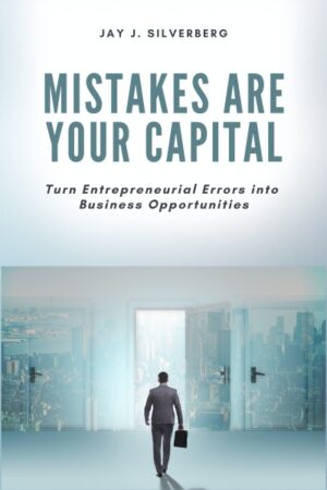 Mistakes Are Your Capital: Turn Entrepreneurial Errors into Business Opportunities