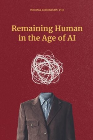 Remaining Human in the Age of AI