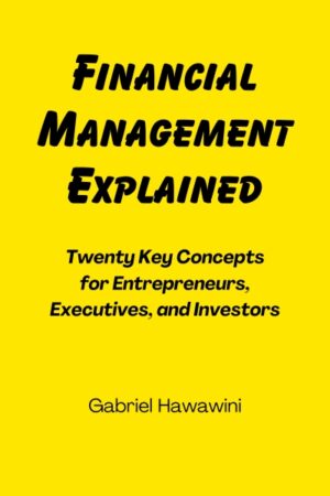 Financial Management Explained: Twenty Key Concepts for Entrepreneurs, Executives, and Investors