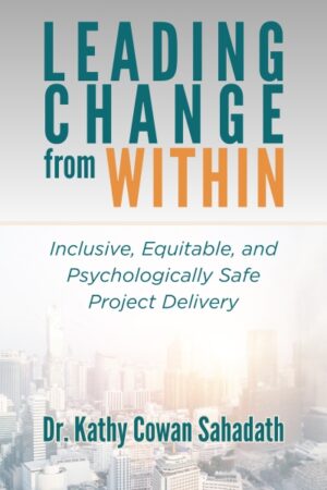 Leading Change from Within: Inclusive, Equitable, and Psychologically Safe Project Delivery