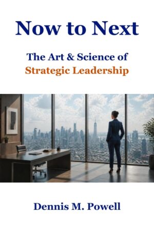 Now to Next: The Art & Science of Strategic Leadership