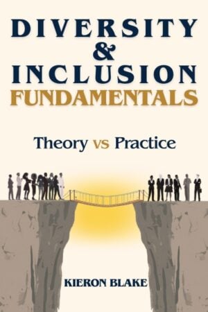 Diversity and Inclusion Fundamentals: Theory Versus Practice