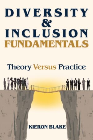 Diversity and Inclusion Fundamentals: Theory Versus Practice